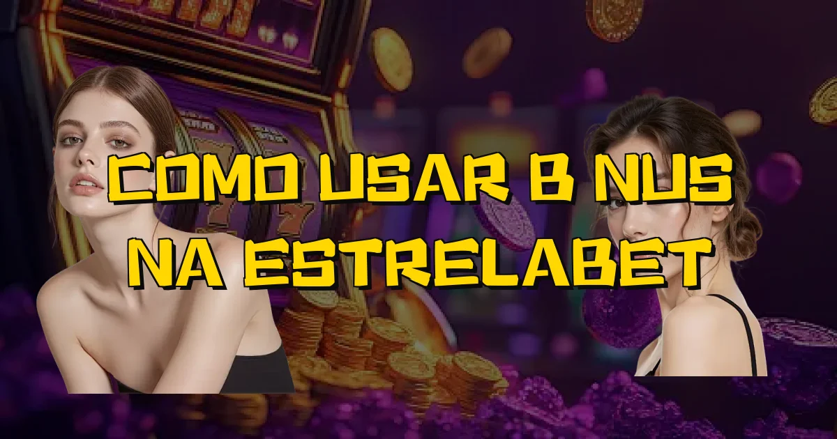 Como Usar Bônus Na Estrelabet Oficial