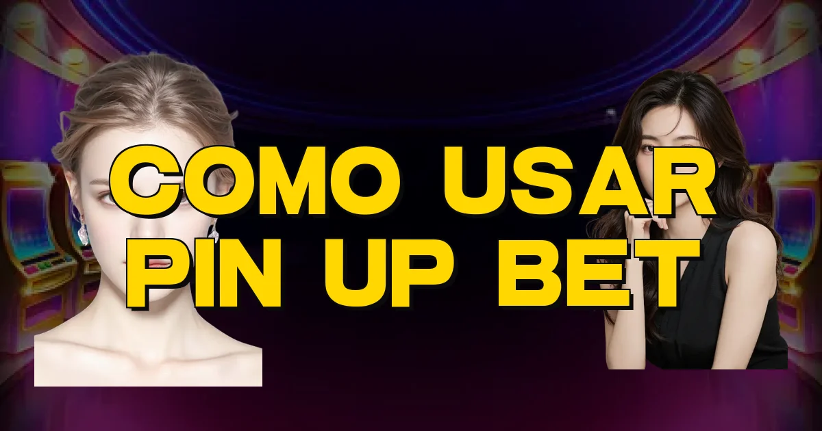 Como Usar Pin Up Bet Oficial