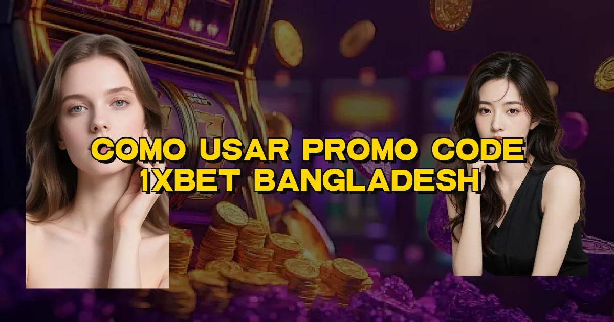Como Usar Promo Code 1Xbet Bangladesh Oficial