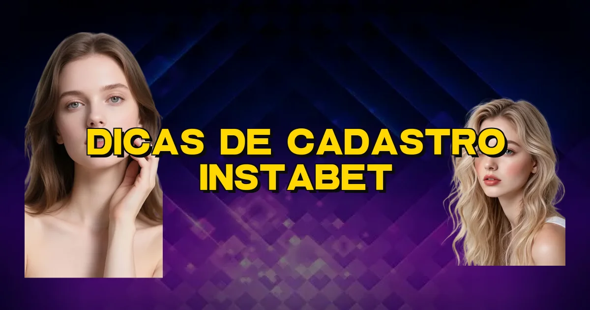 Dicas De Cadastro Instabet Oficial