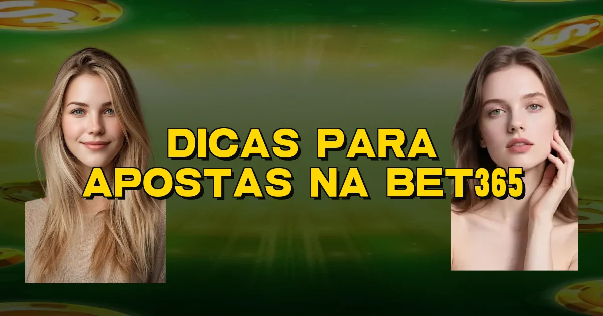 Dicas Para Apostas Na Bet365 Oficial