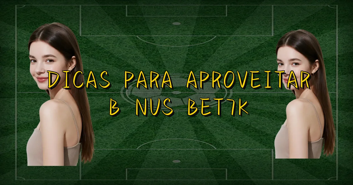 Dicas Para Aproveitar Bônus Bet7K Oficial