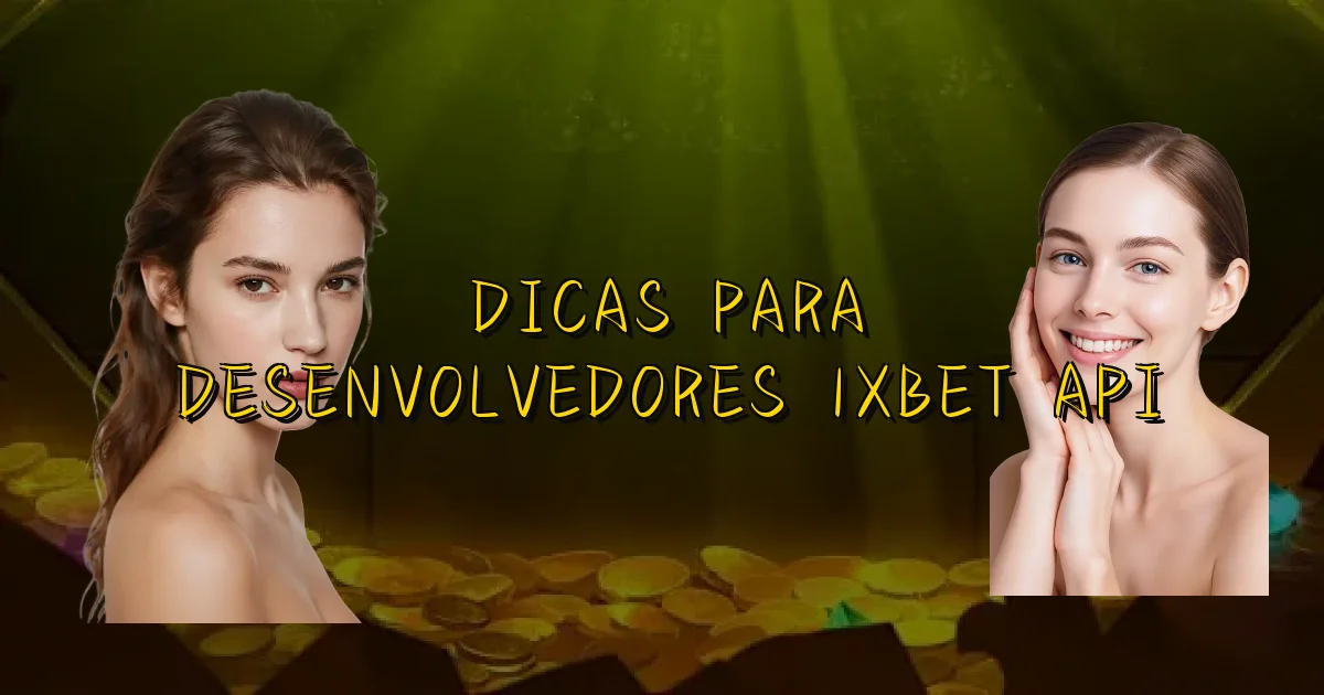 Dicas Para Desenvolvedores 1Xbet Api Oficial