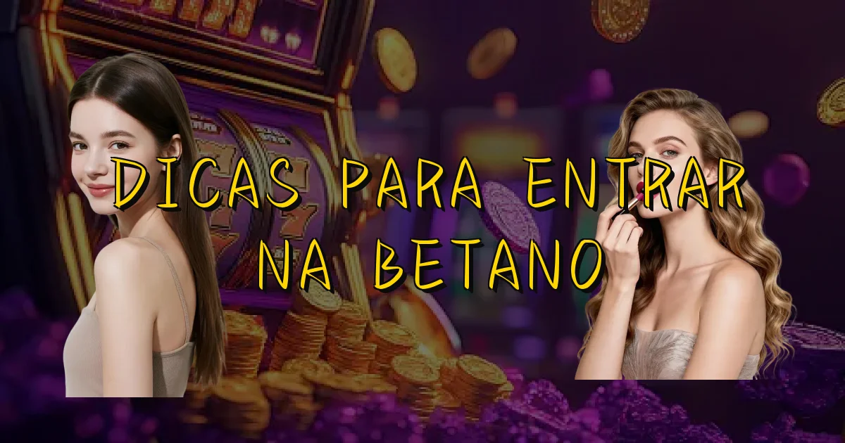 Dicas Para Entrar Na Betano Oficial