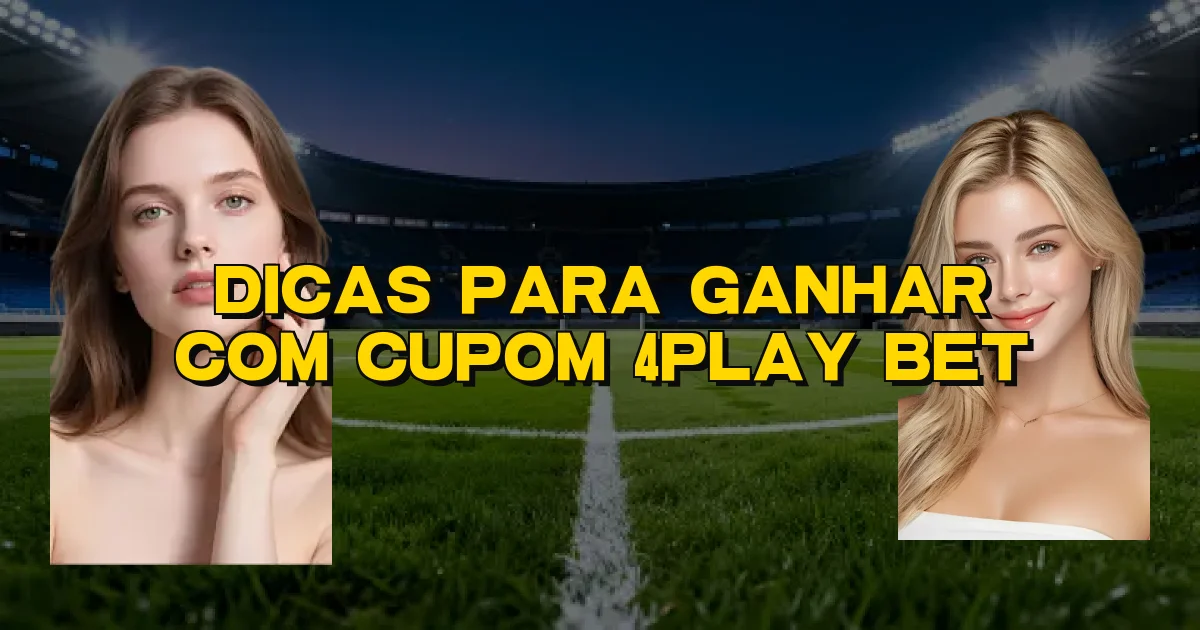 Dicas Para Ganhar Com Cupom 4Play Bet Oficial