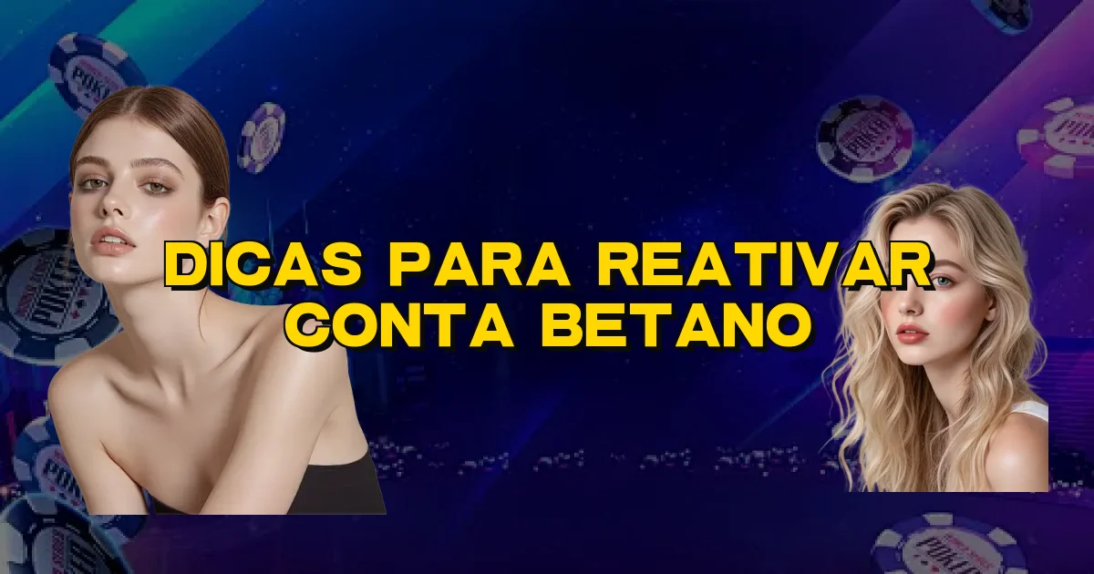 Dicas Para Reativar Conta Betano Oficial