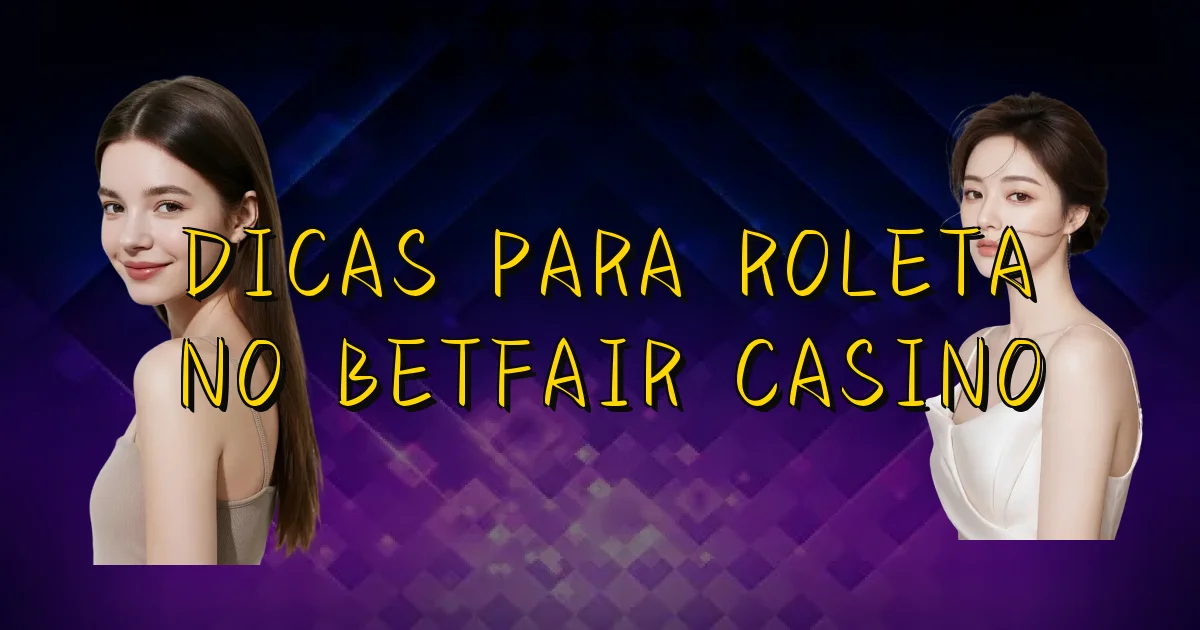 Dicas Para Roleta No Betfair Casino Oficial
