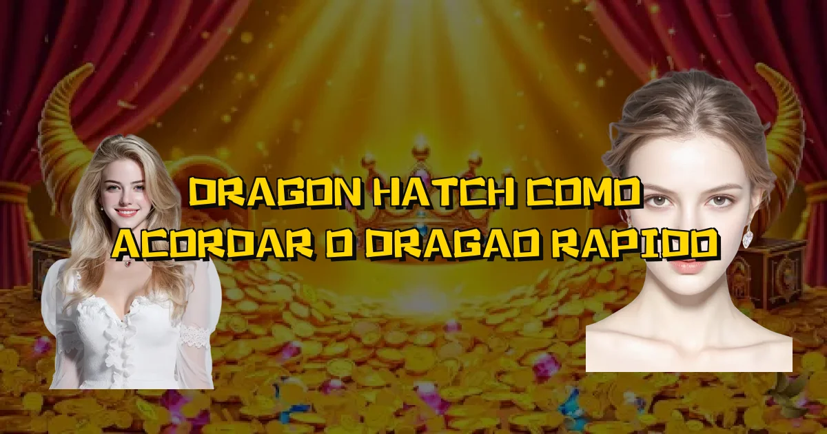 Dragon Hatch Como Acordar O Dragao Rapido Oficial
