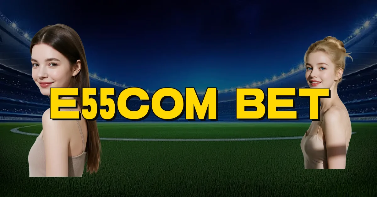 E55Com Bet Oficial