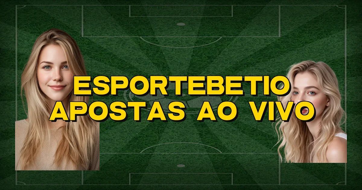 Esportebetio Apostas Ao Vivo Oficial
