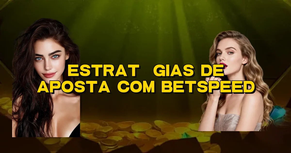 Estratégias De Aposta Com Betspeed Oficial
