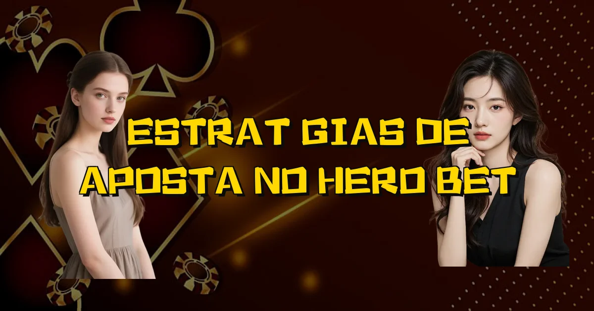 Estratégias De Aposta No Hero Bet Oficial