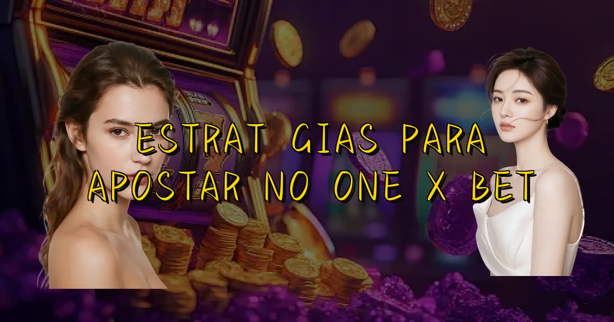 Estratégias Para Apostar No One X Bet Oficial
