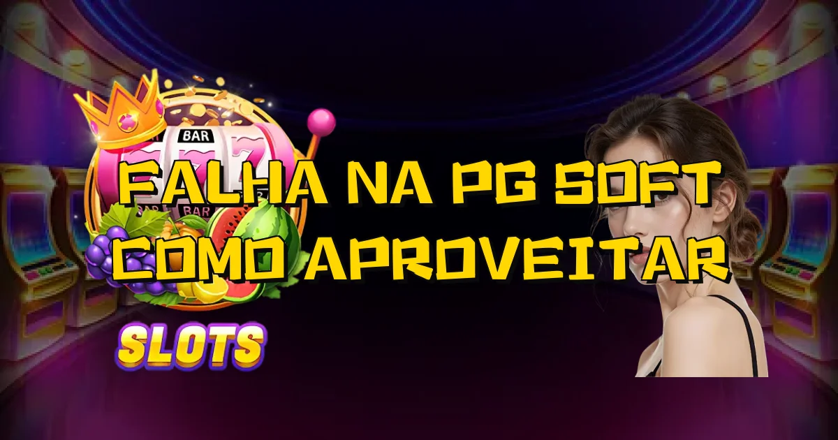 Falha Na Pg Soft Como Aproveitar Oficial