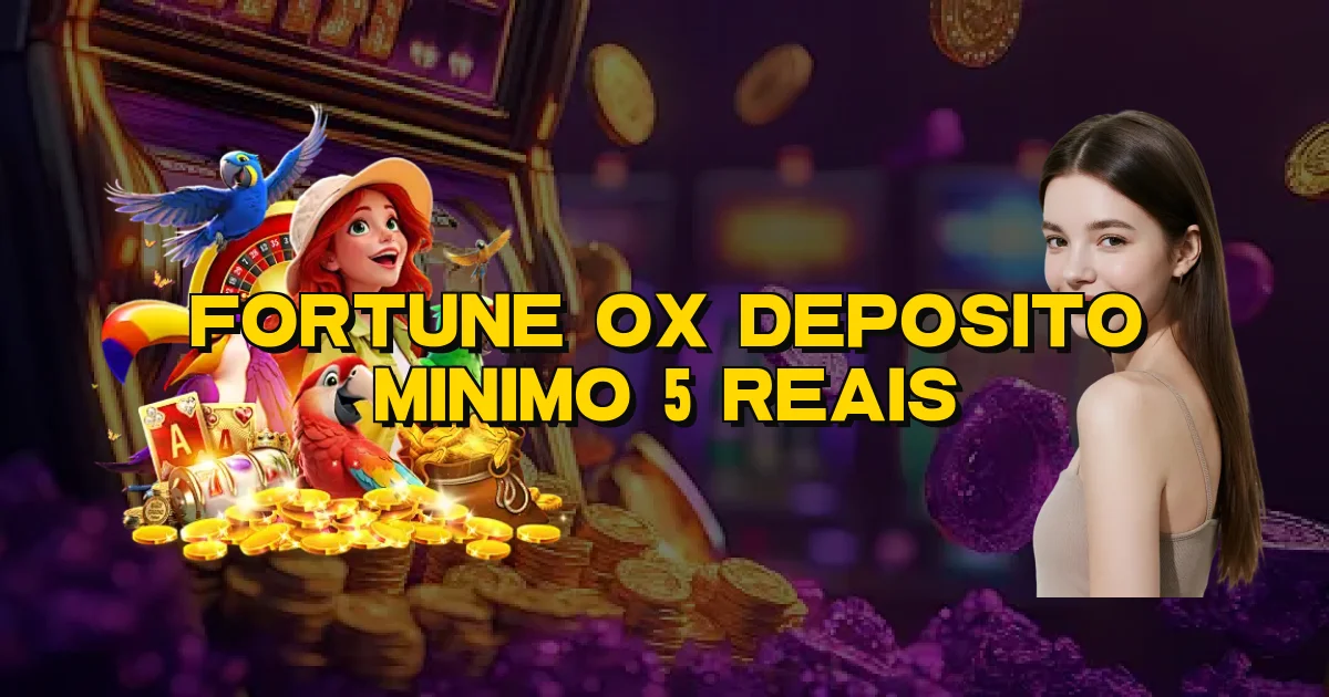 Fortune Ox Deposito Minimo 5 Reais Oficial