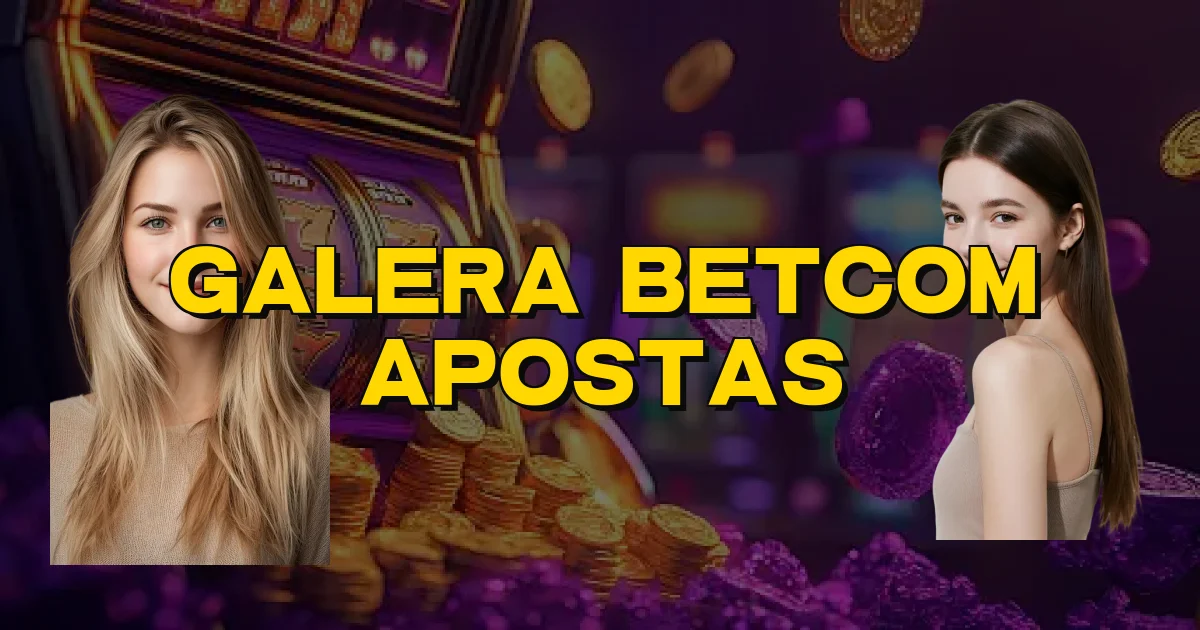 Galera Betcom Apostas Oficial