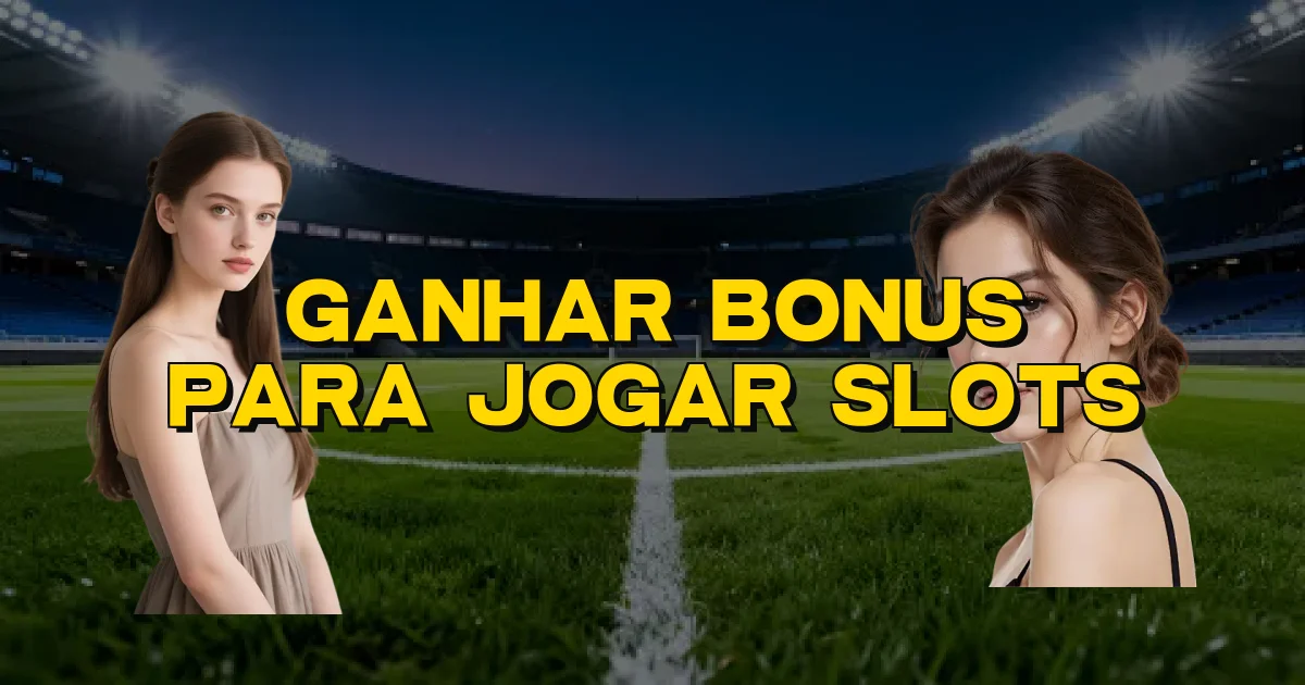 Ganhar Bonus Para Jogar Slots Oficial