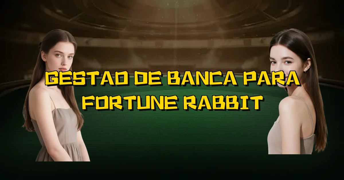 Gestao De Banca Para Fortune Rabbit Oficial
