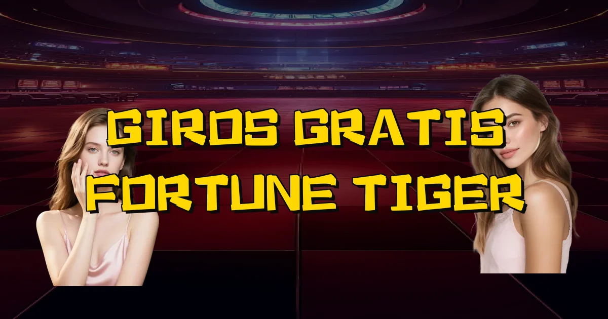 Giros Gratis Fortune Tiger Oficial