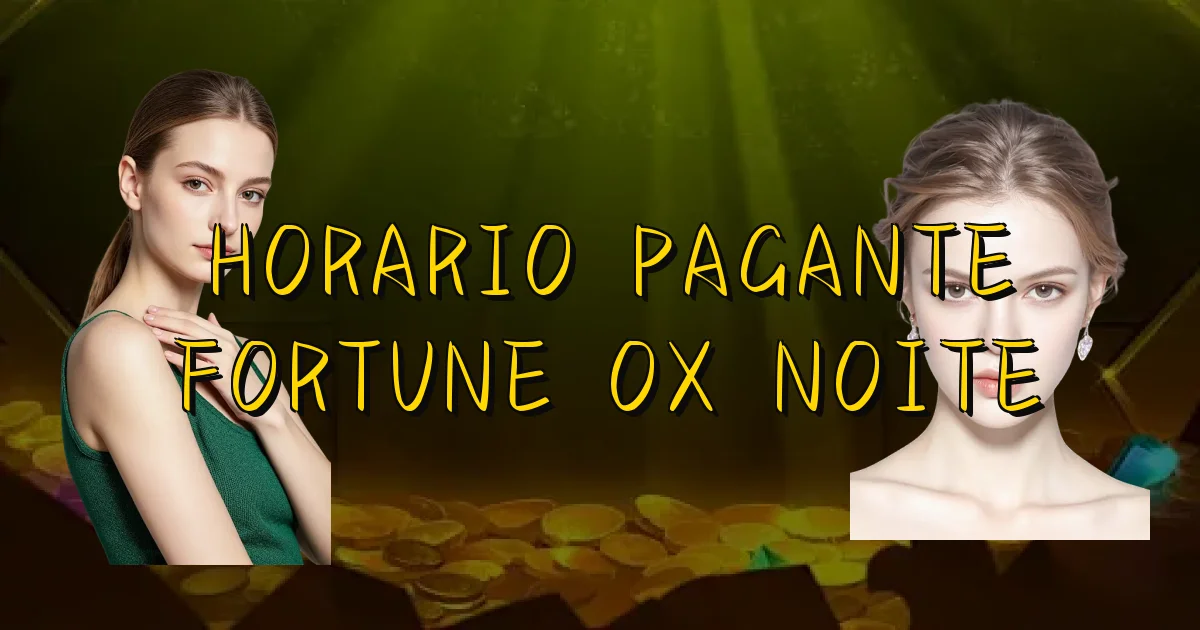 Horario Pagante Fortune Ox Noite Oficial