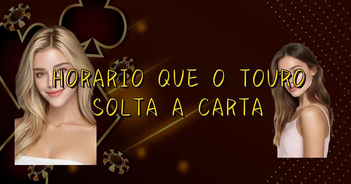 Horario Que O Touro Solta A Carta Oficial
