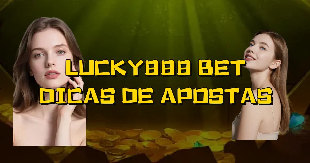 Lucky888 Bet Dicas De Apostas Oficial