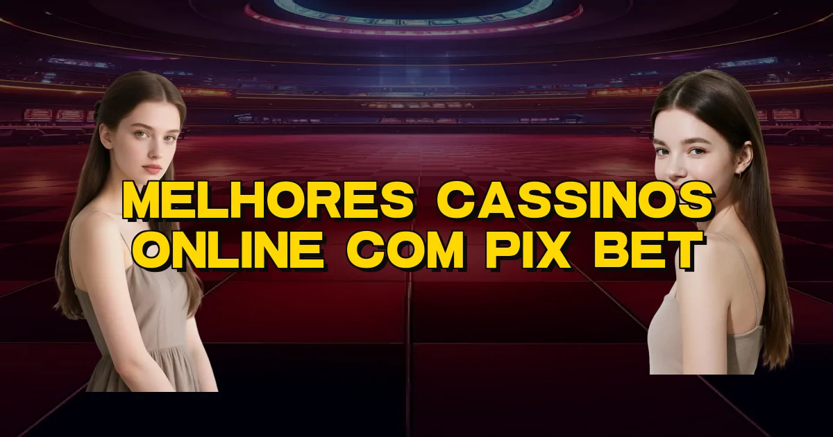 Melhores Cassinos Online Com Pix Bet Oficial