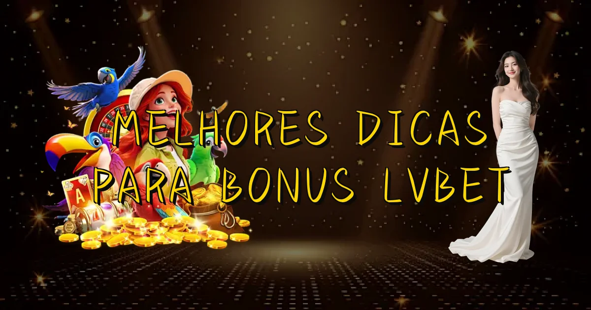 Melhores Dicas Para Bonus Lvbet Oficial