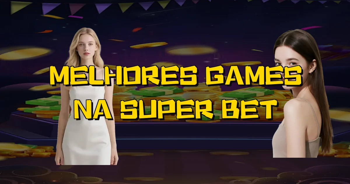Melhores Games Na Super Bet Oficial