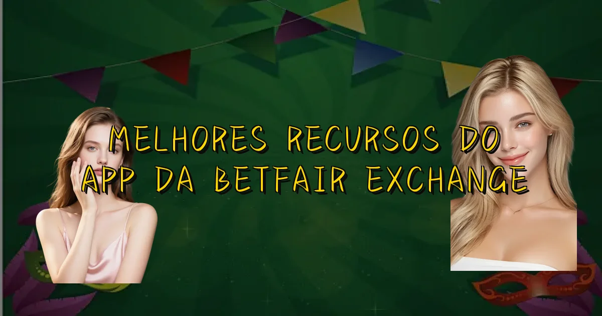 Melhores Recursos Do App Da Betfair Exchange Oficial