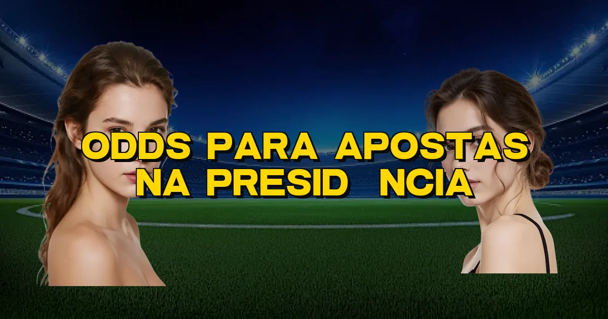 Odds Para Apostas Na Presidência Oficial