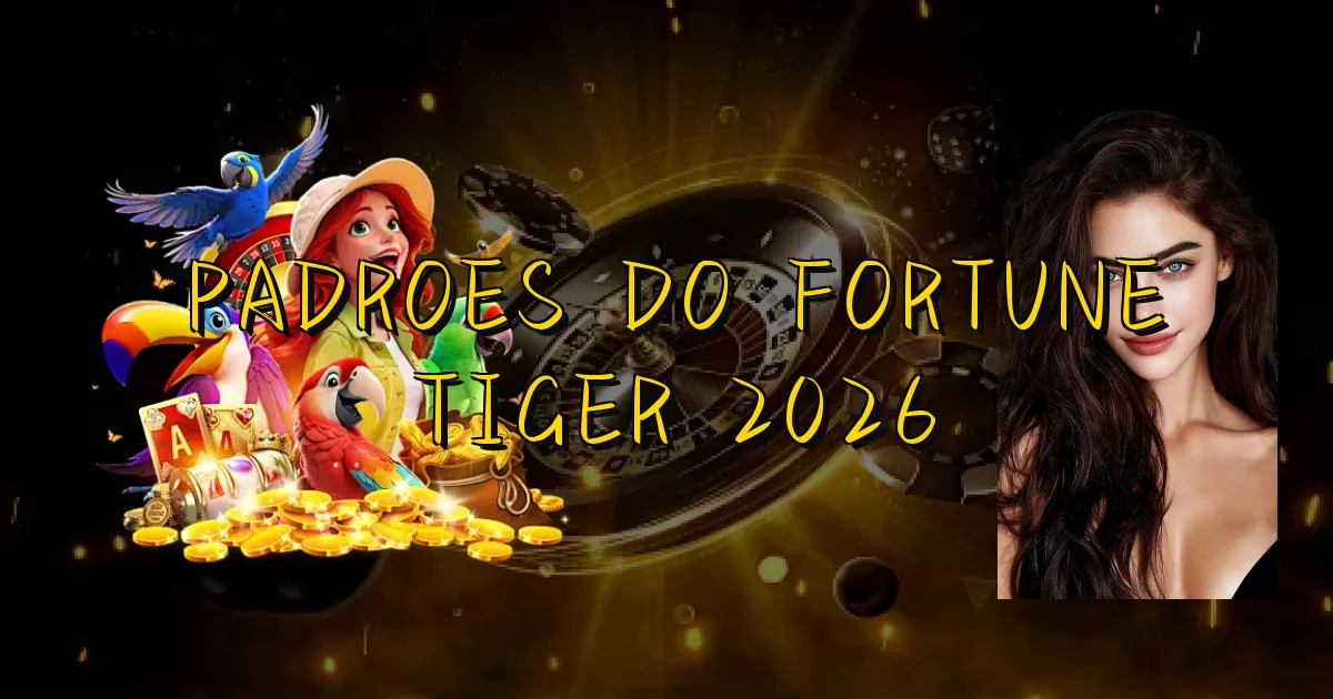 Padroes Do Fortune Tiger 2026 Oficial