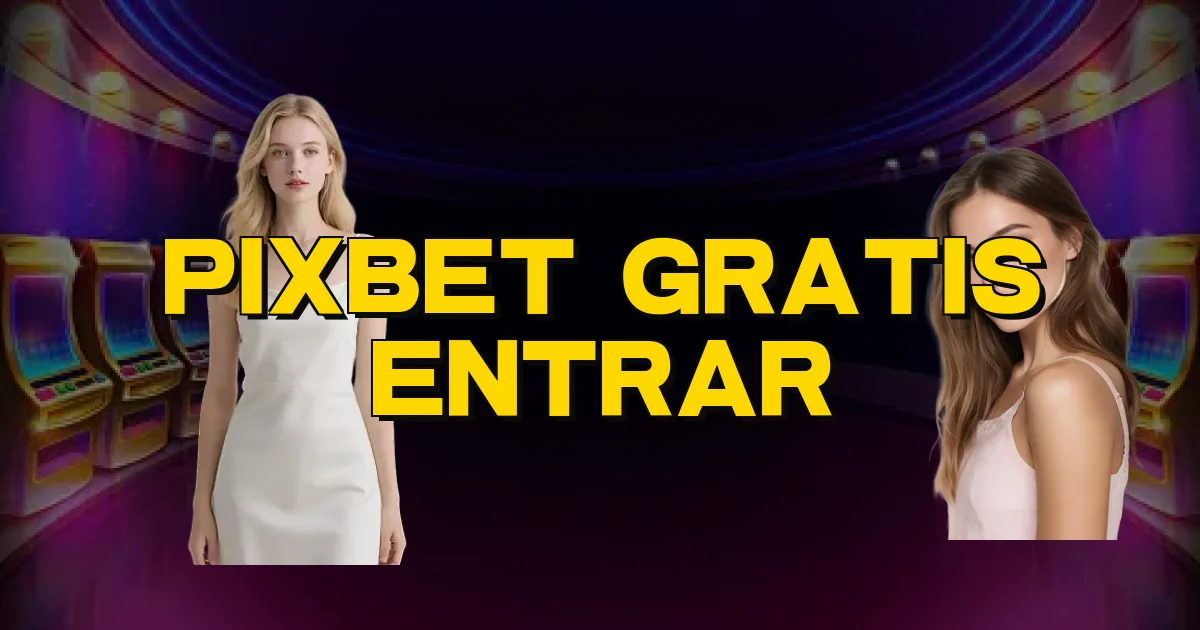 Pixbet Gratis Entrar Oficial