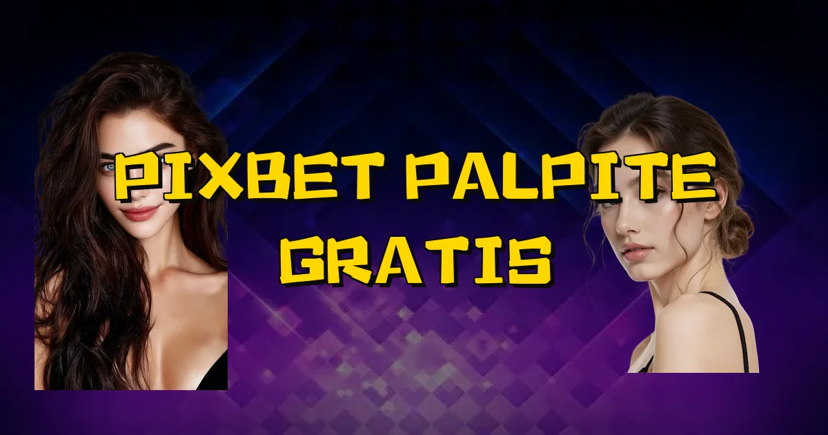 Pixbet Palpite Gratis Oficial