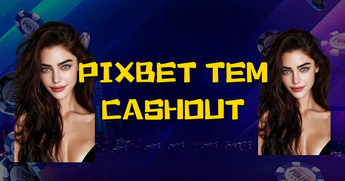 Pixbet Tem Cashout Oficial
