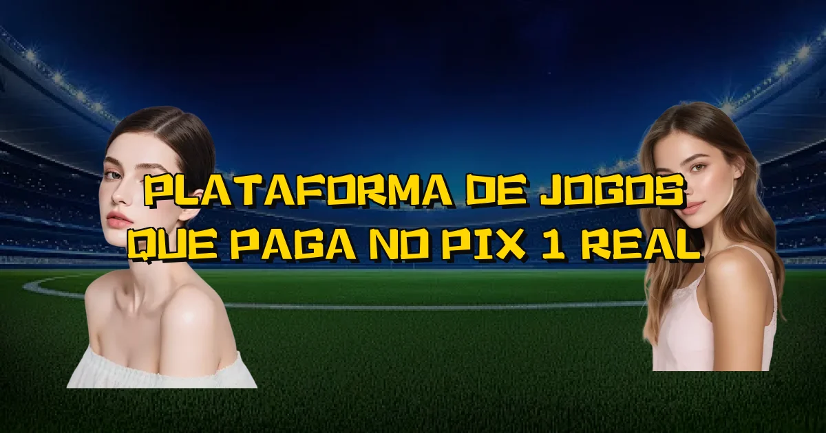 Plataforma De Jogos Que Paga No Pix 1 Real Oficial