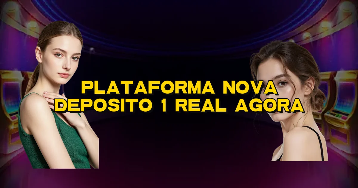 Plataforma Nova Deposito 1 Real Agora Oficial