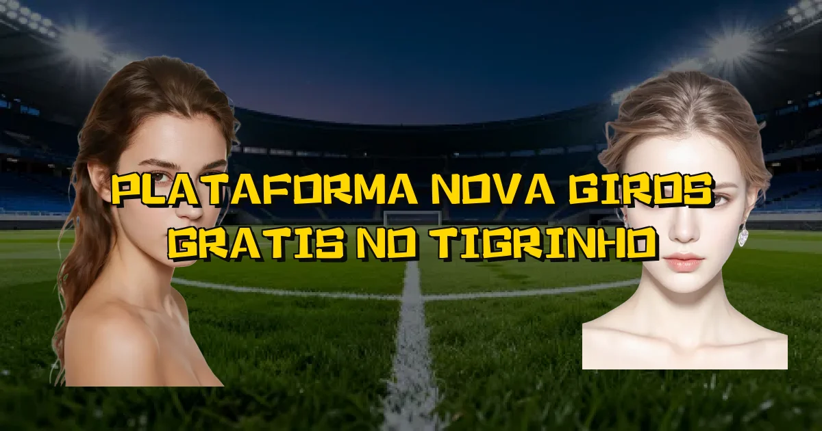 Plataforma Nova Giros Gratis No Tigrinho Oficial