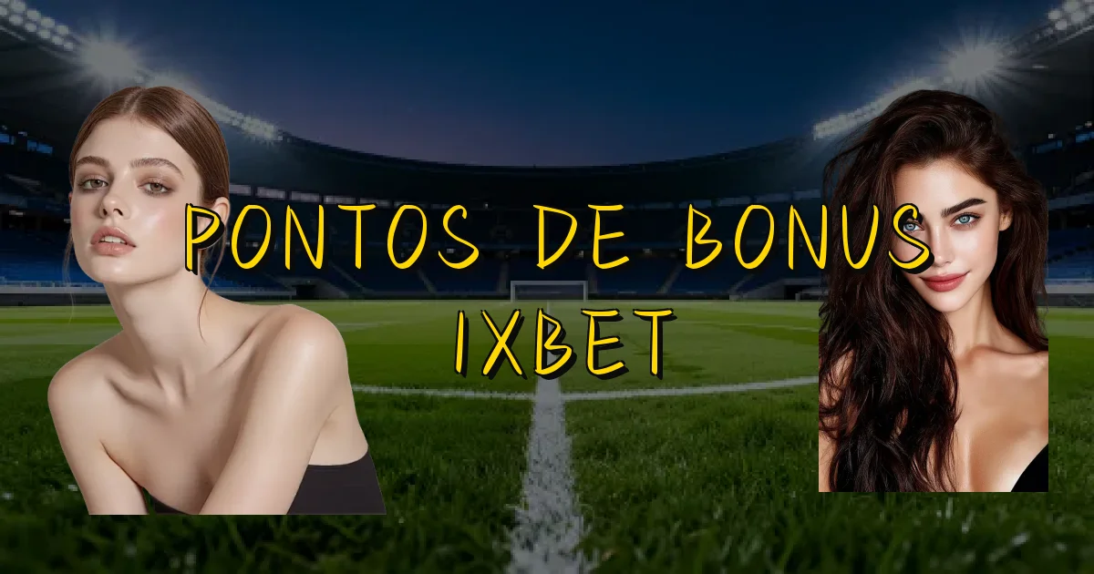 Pontos De Bonus 1Xbet Oficial