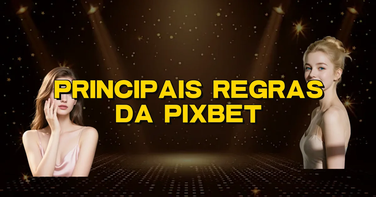 Principais Regras Da Pixbet Oficial