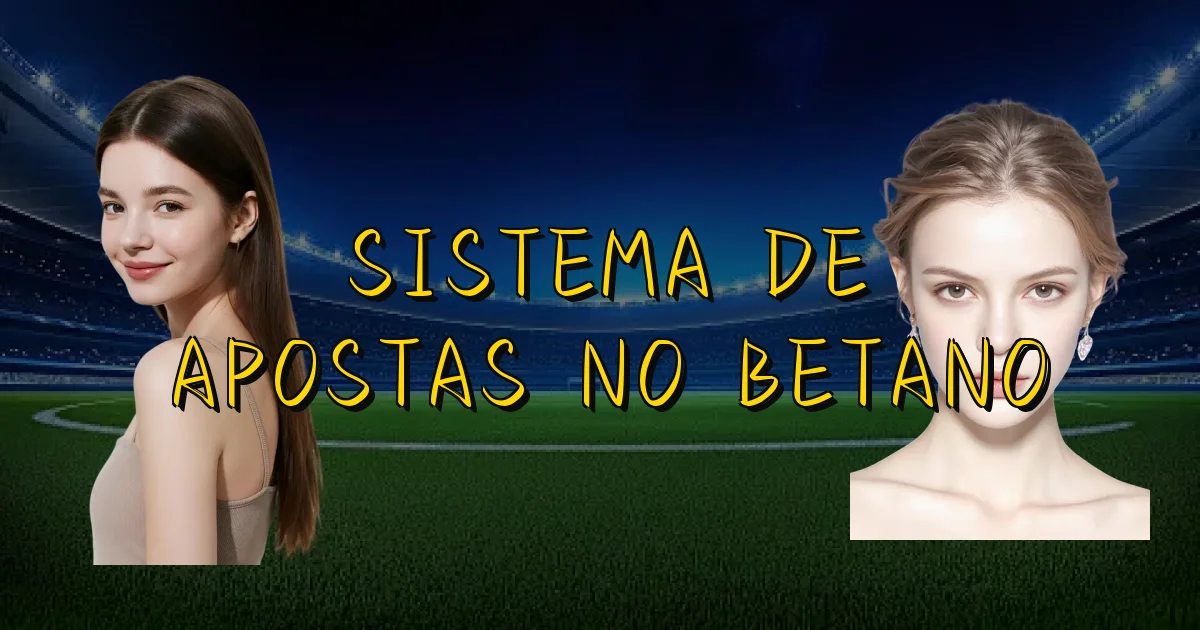 Sistema De Apostas No Betano Oficial
