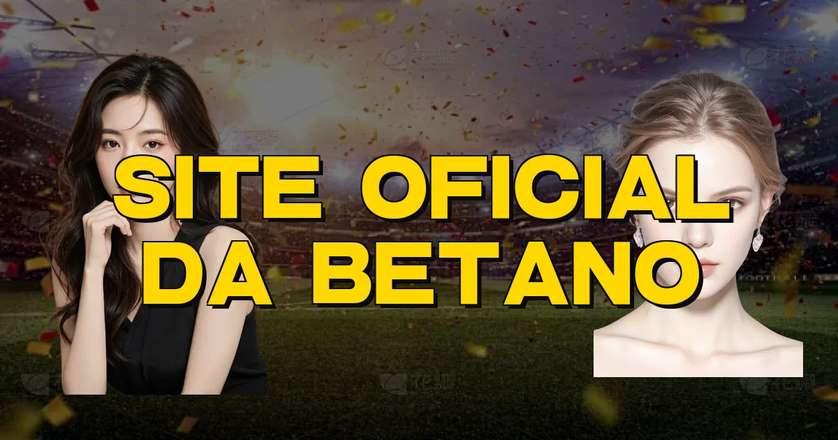 Site Oficial Da Betano Oficial