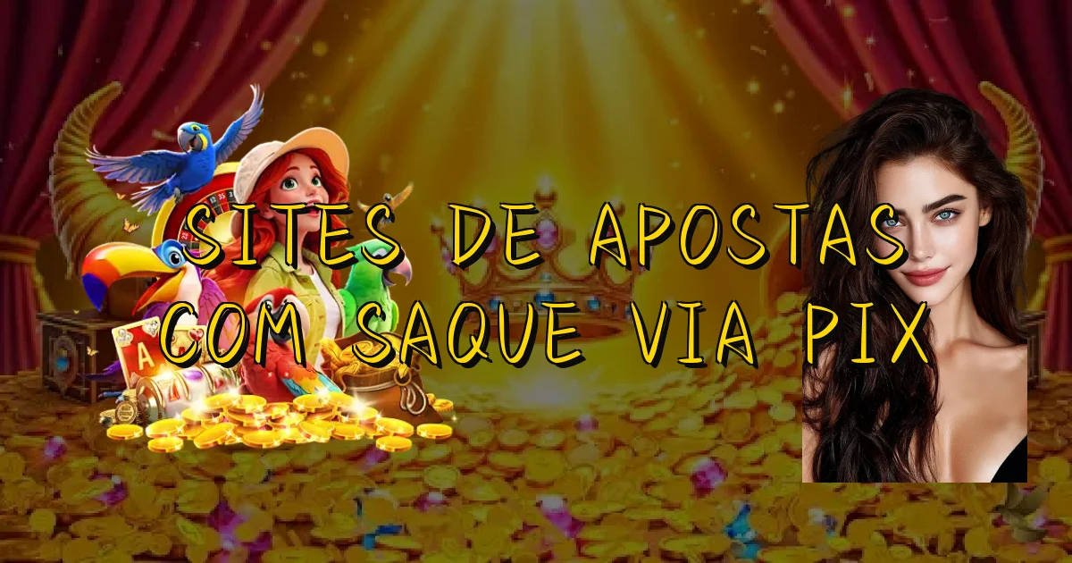 Sites De Apostas Com Saque Via Pix Oficial