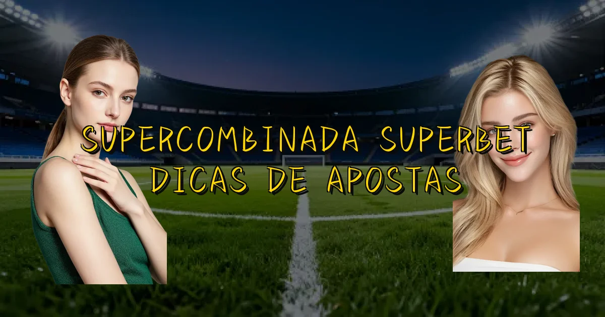 Supercombinada Superbet Dicas De Apostas Oficial