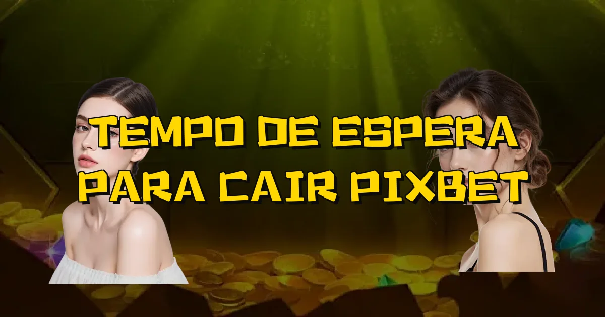 Tempo De Espera Para Cair Pixbet Oficial
