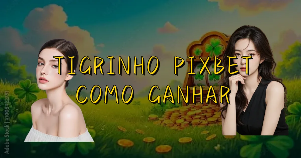 Tigrinho Pixbet Como Ganhar Oficial